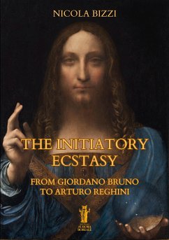 The Initiatory Ecstasy. From Giordano Bruno to Arturo Reghini (eBook, ePUB) - Bizzi, Nicola