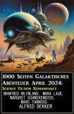 1000 Seiten Galaktisches Abenteuer April 2024: Science Fiction Romanpaket (eBook, ePUB)