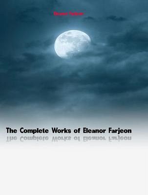The Complete Works of Eleanor Farjeon (eBook, ePUB) The Complete Works of Eleanor Farjeon (eBook, ePUB)