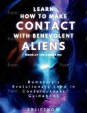 Learn How to Make Contact with Benevolent Aliens (eBook, ePUB)