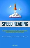 Speed Reading: The book on how to read and understand faster, recall more, comprehend more, and increase memory using the most efficient approaches (A Comprehensive Guide for Beginners (eBook, ePUB)