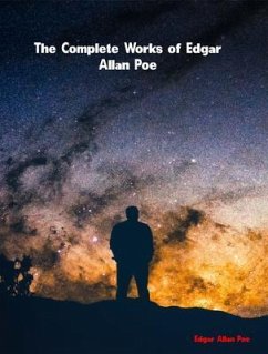 The Complete Works of Edgar Allan Poe (eBook, ePUB) - Edgar Allan Poe The Complete Works of Edgar Allan Poe (eBook, ePUB) - Edgar Allan Poe