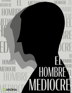 El hombre mediocre (eBook, ePUB) - Ingenieros, José