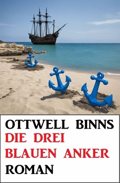 Die drei blauen Anker: Roman (eBook, ePUB) - Binns, Ottwell