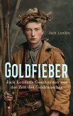 Goldfieber: Jack Londons Geschichten aus der Zeit des Goldrausches (eBook, ePUB)