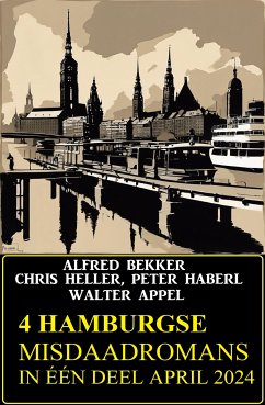 4 Hamburgse misdaadromans in één deel April 2024 (eBook, ePUB) - Bekker, Alfred; Heller, Chris; Haberl, Peter; Appel, Walter