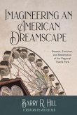 Imagineering an American Dreamscape: Genesis, Evolution, and Redemption of the Regional Theme Park (eBook, ePUB)