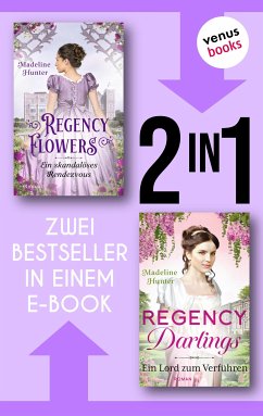 Regency Flowers: Ein skandalöses Rendezvous & Regency Darlings: Ein Lord zum Küssen (eBook, ePUB) - Hunter, Madeline