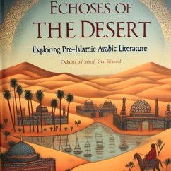 Echoes of the Desert: Exploring Pre-Islamic Arabic Literature (International Literary) (eBook, ePUB) - Albonie, Yassir