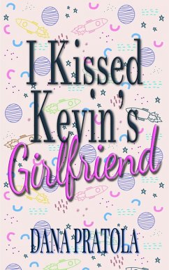 I Kissed Kevin's Girlfriend (eBook, ePUB) - Pratola, Dana