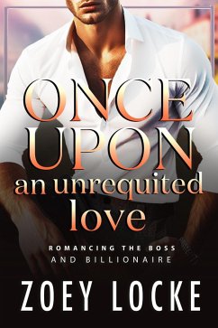 Once Upon An Unrequited Love (Romancing the Billionaire) (eBook, ePUB) - Locke, Zoey