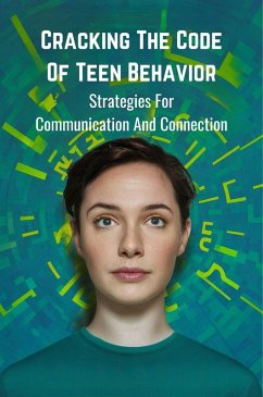 Cracking the Code of Teen Behavior: Strategies for Communication and Connection (eBook, ePUB) - William, Sundvall Alan