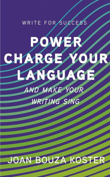 Power Charge Your Language and Make Your Writing Sing (Write for Success, #4) (eBook, ePUB) Power Charge Your Language and Make Your Writing Sing (Write for Success, #4) (eBook, ePUB)