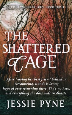The Shattered Cage (The Dreamwing Trilogy, #3) (eBook, ePUB) - Pyne, Jessie