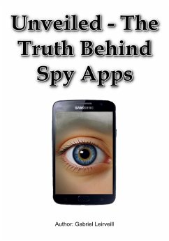 Unveiled - The Truth Behind Spy Apps (eBook, ePUB) - Leirveill, Gabriel