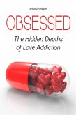 Obsessed The Hidden Depths of Love Addiction (eBook, ePUB)