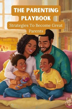 The Parenting Playbook: Strategies to Become Great Parents (eBook, ePUB) - Bharat, Dhulia