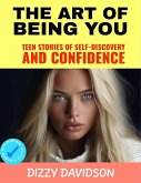 The Art of Being You: Teen Stories of Self-Discovery and Confidence (Self-Love, Self Discovery, & self Confidence, #1) (eBook, ePUB)