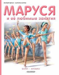 Marusya i eyo lyubimye zanyatiya. Balet. Muzyka (eBook, ePUB) - Delahae, Gilbert; Marlier, Marcel