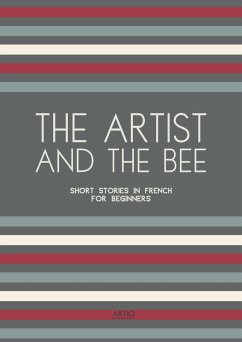 Cover The Artist And The Bee: Short Stories in French for Beginners (eBook, ePUB)
