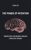 The Power of Intention Manifesting Your Desires Through Conscious Thought (eBook, ePUB)