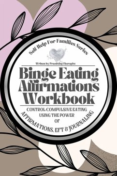 Binge Eating Affirmations Workbook; Control Compulsive Eating Using the Power of Affirmations, EFT and Journaling (eBook, ePUB) - Benson, Julie; Robbins, Susan
