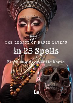 The Legacy of Marie Laveau in 25 Spells, Black and White Magic (eBook, ePUB) - La