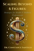 Scaling Beyond 6 Figures: Strategies for Health & Wellness Professionals (eBook, ePUB) Scaling Beyond 6 Figures: Strategies for Health & Wellness Professionals (eBook, ePUB)