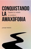 Conquistando la amaxofobia: supera tu miedo a conducir (eBook, ePUB)