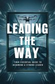Leading The Way: Your Essential Guide To Becoming A Strong Leader (eBook, ePUB)