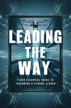Leading The Way: Your Essential Guide To Becoming A Strong Leader (eBook, ePUB) - Manuela, Negoita