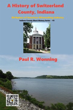 Cover A History of Switzerland County, Indiana (Indiana County Travel and History Series, #3) (eBook, ePUB)