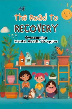 The Road To Recovery: Overcoming Mental Health Struggles (eBook, ePUB) - Manuela, Negoita