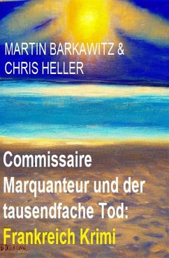 Commissaire Marquanteur und der tausendfache Tod: Frankreich Krimi (eBook, ePUB) - Barkawitz, Martin; Heller, Chris
