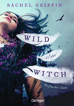 Wild is the Witch. Verfluchte Nähe  - Griffin, Rachel