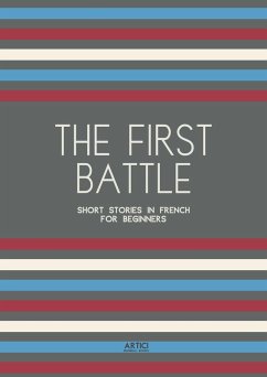The First Battle: Short Stories in French for Beginners (eBook, ePUB) - Books, Artici Bilingual