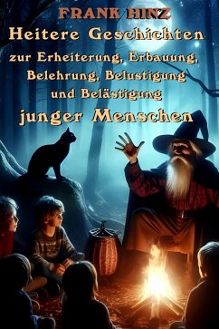 Heitere Geschichten zur Erheiterung, Erbauung, Belehrung, Belustigung und Belästigung junger Menschen (eBook, ePUB) - Hinz, Frank