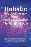 Holistic Psychotherapy from a Post-Materialist Perspective (eBook, ePUB) Holistic Psychotherapy from a Post-Materialist Perspective (eBook, ePUB)