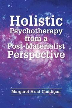 Holistic Psychotherapy from a Post-Materialist Perspective (eBook, ePUB) - Arnd-Caddigan, Margaret