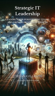 Strategic IT Leadership - Leading High-Performing Teams and Driving Business Growth (eBook, ePUB) - Gillespie, Jordan