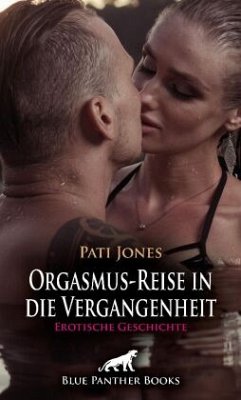 Orgasmus-Reise in die Vergangenheit   Erotische Geschichte + 3 weitere Geschichten - Jones, Pati