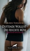 Duftende Wollust - Die feuchte Möse   Erotische Geschichte + 2 weitere Geschichten