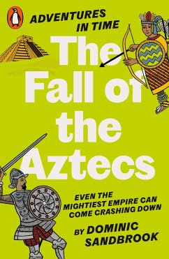 Adventures in Time: The Fall of the Aztecs - Sandbrook, Dominic