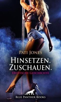 Hinsetzen. Zuschauen.   Erotische Geschichte + 3 weitere Geschichten - Jones, Pati