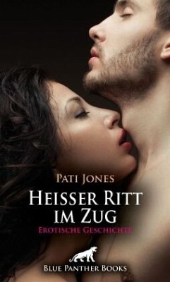 Heißer Ritt im Zug   Erotische Geschichte + 4 weitere Geschichten - Jones, Pati