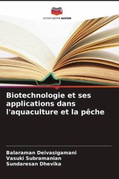 Biotechnologie et ses applications dans l'aquaculture et la pêche - Deivasigamani, Balaraman;Subramanian, Vasuki;Dhevika, Sundaresan