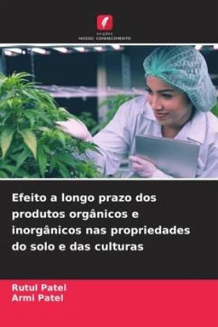 Efeito a longo prazo dos produtos orgânicos e inorgânicos nas propriedades do solo e das culturas - Patel, Rutul;Patel, Armi