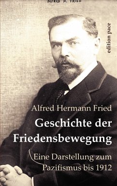 Geschichte der Friedensbewegung - Fried, Alfred Hermann