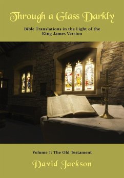 Cover Through a Glass Darkly Volume 1 - Bible Translations in the Light of the King James Version