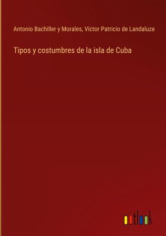 Tipos y costumbres de la isla de Cuba - Bachiller y Morales, Antonio; Landaluze, Víctor Patricio de